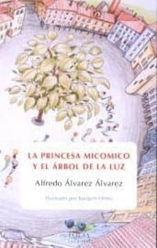 la princesa micomico y el arbol de la luz-alfredo alvarez alvarez-9788416613250