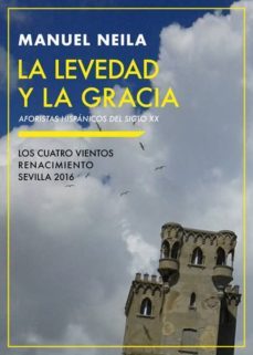 la levedad y la gracia: aforistas hispanicos del siglo xx-manuel neila-9788416685950