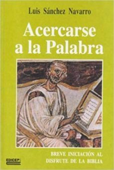 acercarse a la palabra. breve iniciacion al disfrute de la biblia-luis sanchez navarro-9788417185350