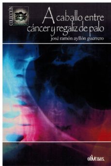 a caballo entre cancer y regaliz de palo-jose ramon ayllon guerrero-9788417269050