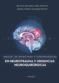 manual de principios y controversias en neurotrauma y urgencias neuroquirurgicas-kelvin manuel piña batista-kenia yoelvi alvarez reyes de piña-9788417415150