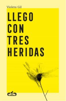llego con tres heridas (ebook)-violeta gil-9788417417550
