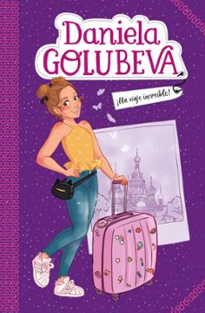 ¡un viaje increíble! (daniela golubeva 1)-daniela golubeva-9788417424350
