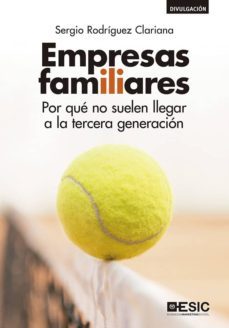 empresas familiares: por que no suelen llegar a la tercera generacion-9788417513450