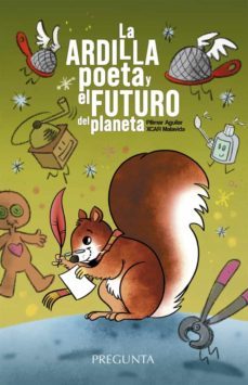 la ardilla poeta y el futuro del planeta-pilimar aguilar-xcar malavida-9788417532550