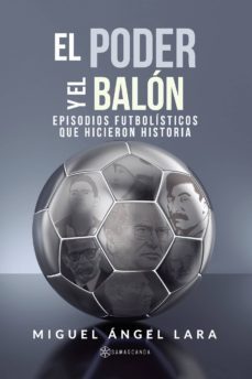 el poder y el balon (ebook)-miguel angel lara-9788417672850