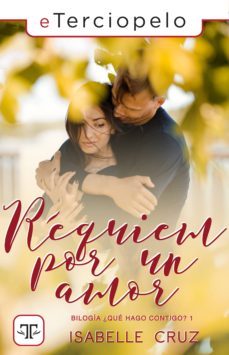 réquiem por un amor (bilogía ¿qué hago contigo? 1) (ebook)-isabelle cruz-9788417705350
