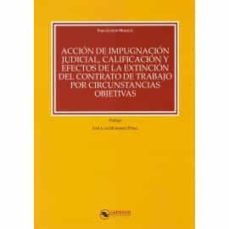 accion de impugnacion judicial, calificacion y efectos de la extincion del contrato de trabajo por circunstancias objetivas-sara guindo morales-9788417789350