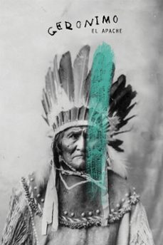 geronimo, el apache. la historia del ultimo gran jefe indio-9788417993450