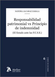 responsabilidad patrimonial vs principio de indemnidad. (el estado ante las f.c.s.e.)-andrea alcaraz zabala-9788418780950