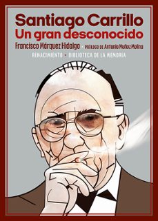 santiago carrillo. un gran desconocido-francisco marquez hidalgo-9788418818950