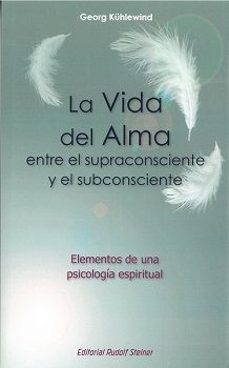 la vida del alma entre el supraconsciente y el subconsciente-georg kuhlewind-9788418919350