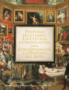 pinturas peculiares, esculturas extravagantes y otras curiosidades de la historia del arte (ebook)-edward brook hitching-9788410048270