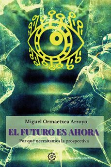 el futuro es ahora-miguel ormaetxea arroyo-9788419710550