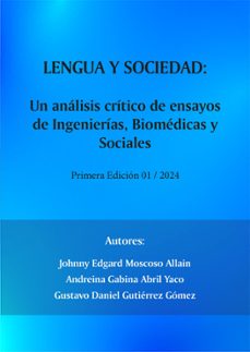 lengua y sociedad: un analisis critico de ensayos de ingenierias, biomedicas y sociales (ebook)-johnny edgard moscoso allain-andreina gabina abril yaco-gustavo daniel gutiérrez gómez-9788419948250