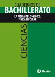 cuaderno ciencias bachillerato la fisica del siglo xx. fisica nuclear-9788421660850