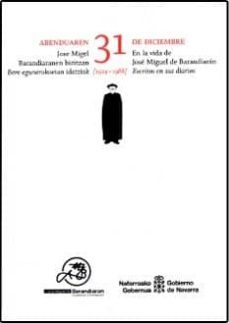 abenduaren 31 jose miguel barandiaranaren bizitzan: bere egunerok oetan idatziak (1924-1988)= 31 de diciembre en la vida de jose miguel de barandiaran : escritos en sus diarios (1924-1988)-9788423534050