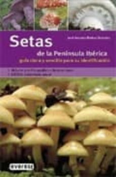 setas de la peninsula iberica: guia clara y sencilla para su identificacion-9788424115050
