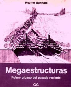 megaestructuras. futuro urbano del pasado reciente-reyner banham-9788425207150