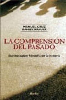 la comprension del pasado: escritos sobre filosofia de la histori a-manuel cruz-daniel brauer-9788425424250