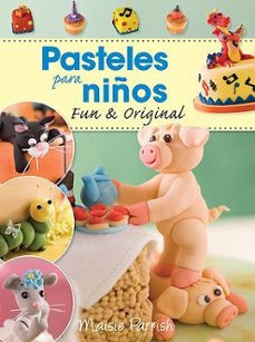 pasteles para niños: fun & original-maisie parrish-9788426140050