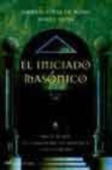 el iniciado masonico: tras el secreto de la masoneria, los rosacr uces y los illuminati-gabriel lopez de rojas-marta riera-9788427029750