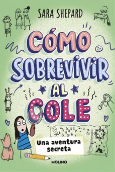 cómo sobrevivir al cole 3 - una aventura secreta-sara shepard-9788427249950