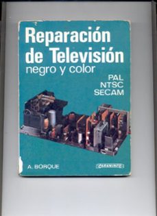 reparacion de tv negro y color sistemas pal ntsc secam-alfredo borque palacin-9788428311250