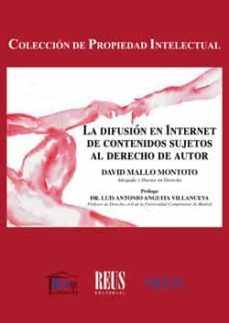 la difusion en internet de contenidos sujetos al derecho de autor-david mallo montoto-9788429020250