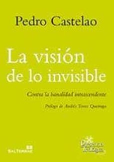 la vision de lo invisible: contra la banalidad intrascendente-pedro castelao-9788429324150