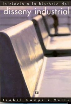 iniciacio a la historia del disseny industrial (2ª ed.)-isabel campi valls-9788429726350