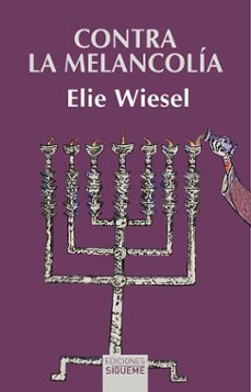 contra la melancolia: segunda celebracion jasidica-elie wiesel-9788430121250