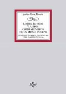 libres, buenos y justos: como miembros de un mismo cuerpo: leccio nes de teoria del derecho y de derecho natural-9788430945450