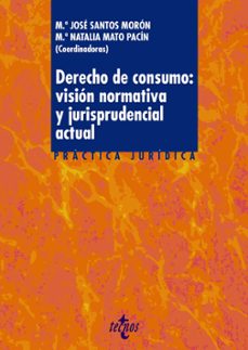 derecho de consumo: vision normativa y jurisprudencial actual-maria jose santos moron-maria natalia mato pacin-9788430985050
