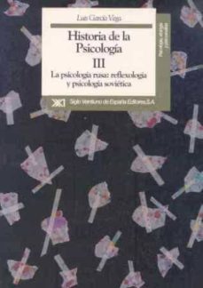 historia de la psicologia iii: la psicologia rusa: reflexologia y psicologia sovietica-l. garcia de la vega-9788432307850