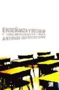 enseñanza y sociedad: el conocimiento sociologco de la educacion-antonio guerrero seron-9788432313950