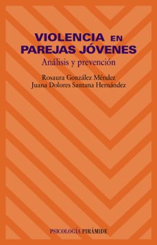 violencia en parejas jovenes: analisis y prevencion-rosaura gonzalez mendez-juana dolores santana hernandez-9788436816150
