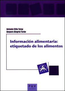 informacion alimentaria: etiquetado de los alimemtos-antonio cilla tatay-amparo alegria toran-9788437092850