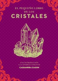 el pequeño libro de los cristales: una introduccion a la energia curativa-casandra eason-9788441442450