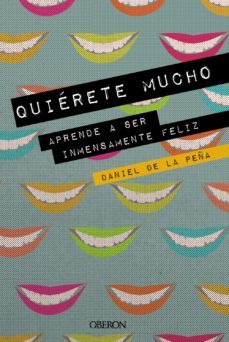 quierete mucho: aprende a ser inmensamente feliz (libros singulares)-daniel de la peña-9788441541450
