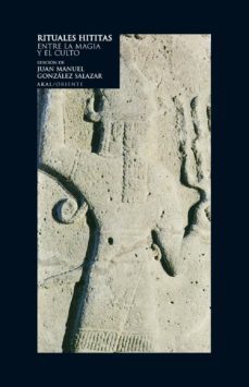 rituales hititas: entre la magia y el culto-juan manuel gonzalez salazar-9788446009450
