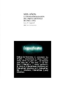seis años: la desmaterializacion del objeto artistico, de 1966 a 1972-9788446011750
