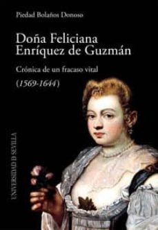 doña feliciana enriquez de guzman: cronica de un fracaso vital (1 569-1644)-piedad bolaños donoso-9788447214150