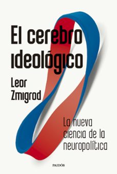 el cerebro ideologico-leor zmigrod-9788449344350