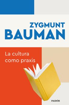 la cultura como praxis-zygmunt bauman-9788449345050