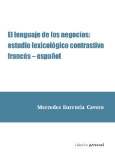 el lenguaje de los negocios: estudio lexicologico contrastivo fra nces-español-mercedes eurrutia cavero-9788461257850