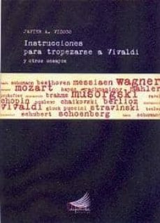 instrucciones para tropezarse a vivaldi y otros ensayos (prologo de j.a.vela del campo)-javier alvarez vizoso-9788461378050