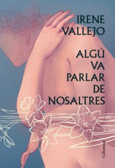 algú va parlar de nosaltres-irene vallejo-9788466428750