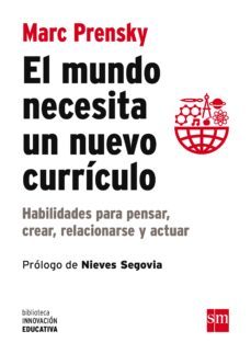 el mundo necesita un nuevo curriculo: habilidades para pensar, crear, relacionarse y actuar-9788467571950