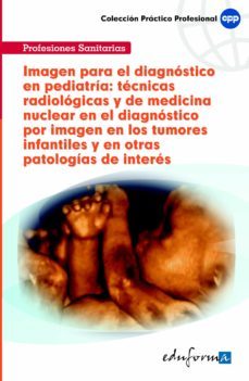 imagen para el diagnostico en pediatria: tecnicas radiologicas y de medicina nuclear en el diagnostico por imagen en los tumores infantiles y en otras patologias de interes-9788467663150